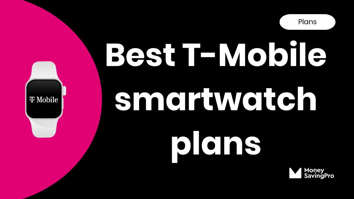 Best Value T Mobile Plans for Apple Watches in 2024 MoneySavingPro