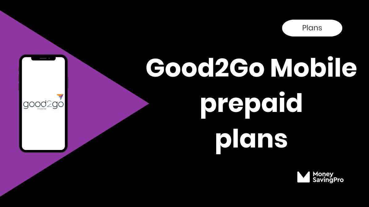 Good2Go Mobile Cell Phone Plans - MoneySavingPro