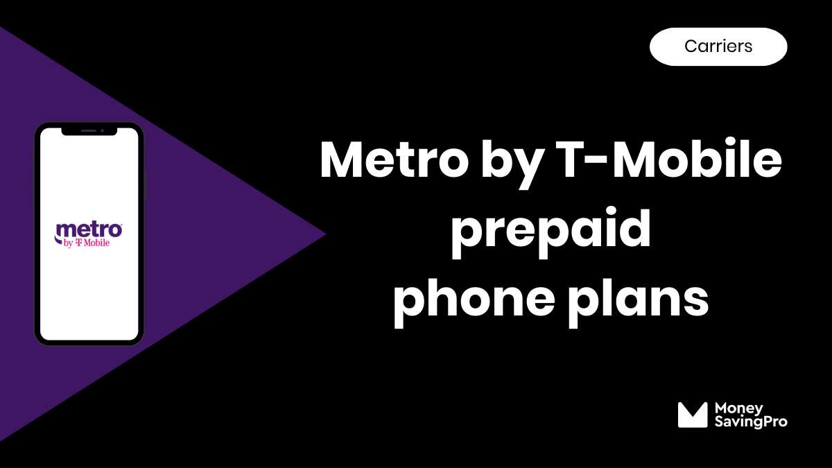 Metro By T-Mobile Cell Phone Plans - MoneySavingPro