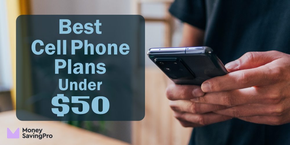 Best $50 Cell Phone Plans: Save $400/yr - MoneySavingPro