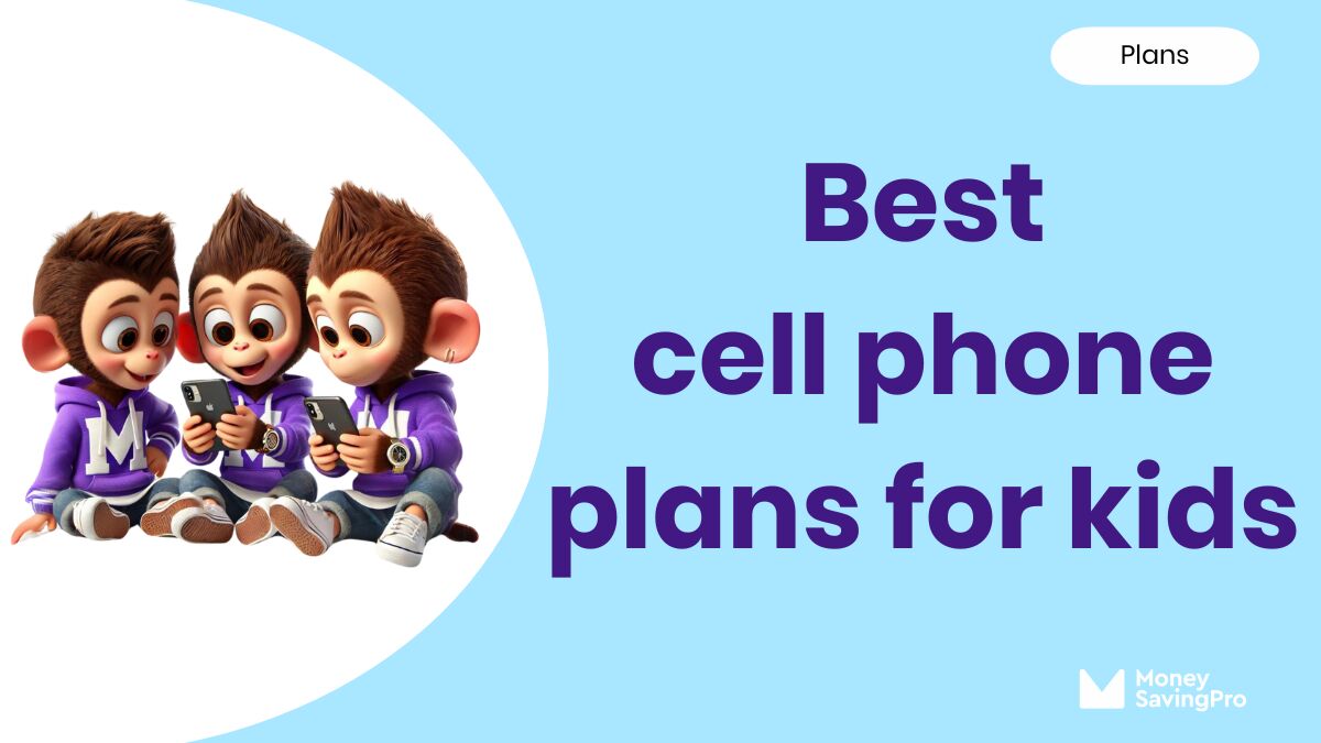 Best Cell Phone Plans for Kids